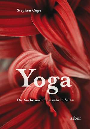 Yoga - Die Suche nach dem wahren Selbst de Stephen Cope