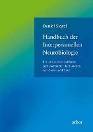 Handbuch der Interpersonellen Neurobiologie de Daniel J. Siegel