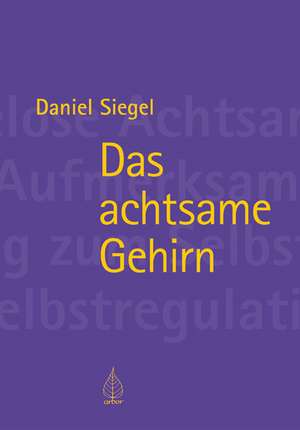 Das achtsame Gehirn de Daniel J. Siegel