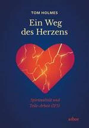 Ein Weg des Herzens de Tom Holmes