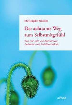 Der achtsame Weg zum Selbstmitgefühl de Christopher Germer