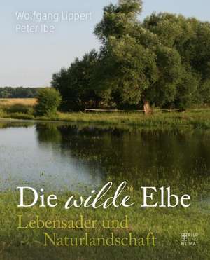 Die Wilde Elbe de Peter Ibe