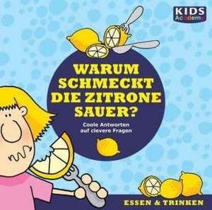 KIDS Academy - Warum schmeckt die Zitrone sauer? de Katharina Schubert