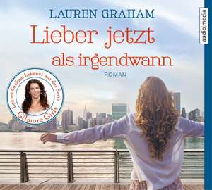 Lieber jetzt als irgendwann de Lauren Graham