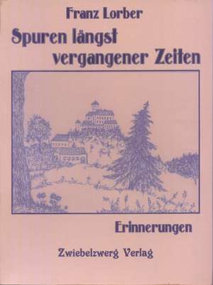 Spuren längst vergangener Zeiten de Franz Lorber