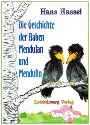 Die Geschichte der Raben Mendulan und Mendulin de Hans Kassel