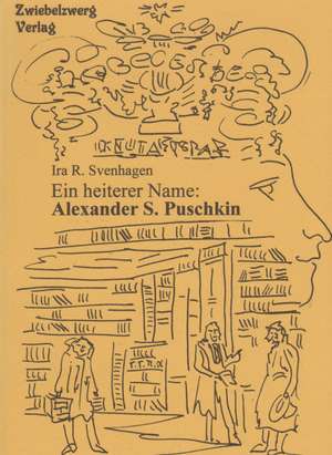 Ein heiterer Name: Alexander S. Puschkin de Ira R. Svenhagen