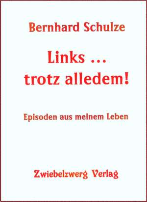 Links ... trotz alledem de Bernhard Schulze