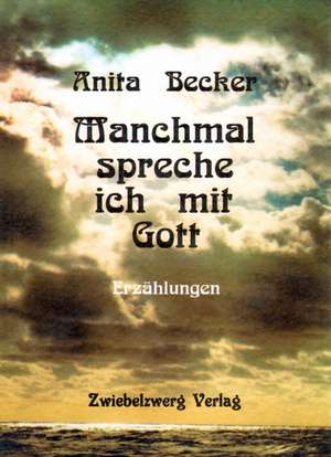 Manchmal spreche ich mit Gott de Anita Becker