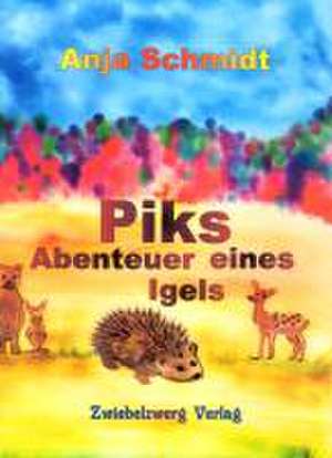 Piks - Abenteuer eines Igels de Anja Schmidt