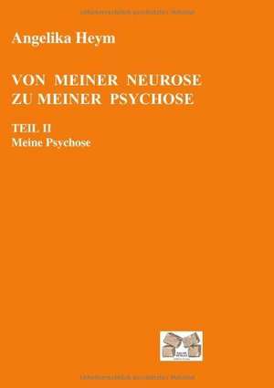 Von meiner Neurose zu meiner Psychose Teil 2 de Angelika Heym