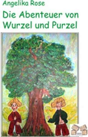 Die Abenteuer von Wurzel und Purzel de Angelika Rose