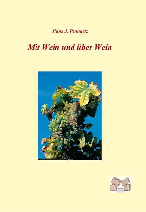 Mit Wein und über Wein de Hans J. Pennartz