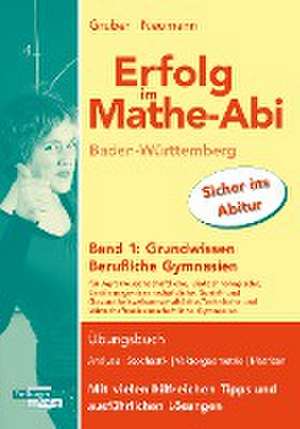 Erfolg im Mathe-Abi Baden-Württemberg Berufliche Gymnasien Band 1: Grundwissen de Helmut Gruber