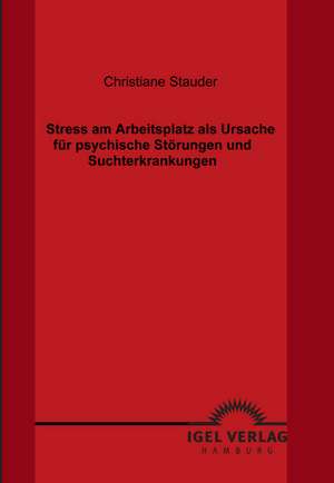 Stress Am Arbeitsplatz ALS Ursache Fur Psychische St Rungen Und Suchterkrankungen: Marketingkonzept Fur Eine High-End-Fashion Boutique de Christiane Stauder