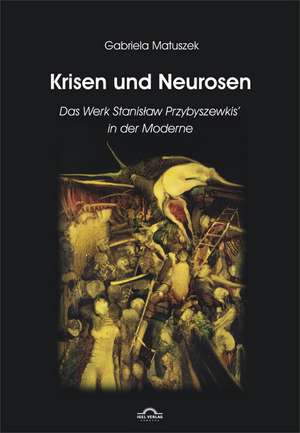 Krisen und Neurosen - Das Werk Stanislaw Przybyszewskis in der literarischen Moderne de Gabriela Matuszek