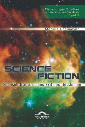 Science Fiction - filmisch-literarisches Exil des Göttlichen de Markus Pohlmeyer