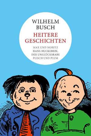 Wilhelm Busch: Heitere Geschichten de Wilhelm Busch