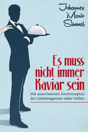 Es muß nicht immer Kaviar sein de Johannes Mario Simmel