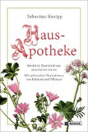 Kneipps Hausapotheke: Bewährte Hausmittel aus dem Garten Gottes de Sebastian Kneipp