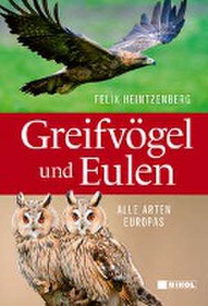 Greifvögel und Eulen de Felix Heintzenberg