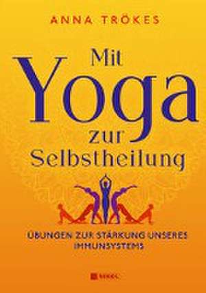 Mit Yoga zur Selbstheilung de Anna Trökes