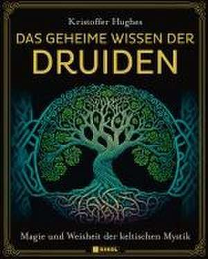 Das geheime Wissen der Druiden de Kristoffer Hughes