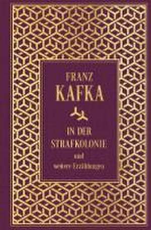 Kafka, F: In der Strafkolonie und weitere Erzählungen