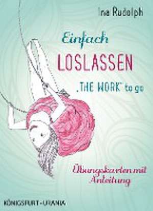 Einfach loslassen - "The Work" to go de Ina Rudolph