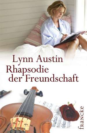 Rhapsodie der Freundschaft de Lynn Austin