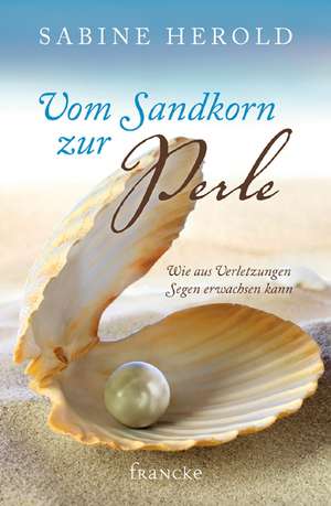 Vom Sandkorn zur Perle de Sabine Herold