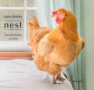 Nest: Rescued Chickens at Home de Janet Holmes