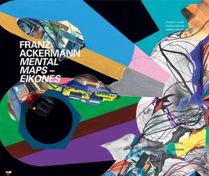 Franz Ackermann: Mental Maps - Eikones