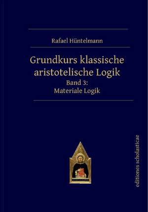 Grundkurs klassische aristotelische Logik de Rafael Hüntelmann