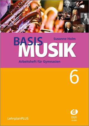 Basis Musik 6 - Arbeitsheft de Susanne Holm