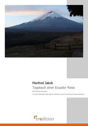 Tagebuch Einer Ecuador Reise: Mein Sohn Ist Ein Nebel de Manfred Jakob