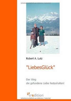 "Liebesgluck": Mein Sohn Ist Ein Nebel de Robert A. Lutz