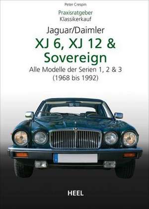 Praxisratgeber Klassikerkauf JaguarDaimler XJ6, XJ12 & Sovereign de Peter Crespin