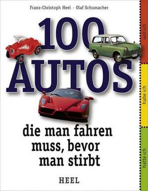 100 Autos, die man fahren muss, bevor man stirbt de Franz-Christoph Heel