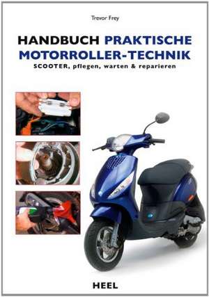 Handbuch praktische Motorroller-Technik de Trevor Frey