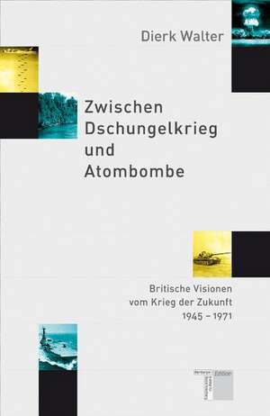 Zwischen Dschungelkrieg und Atombombe de Dierk Walter