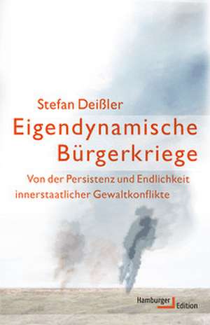 Eigendynamische Bürgerkriege de Stefan Deißler