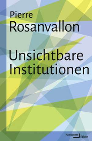 Unsichtbare Institutionen de Pierre Rosanvallon