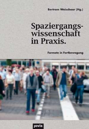 Spaziergangswissenschaft in Praxis. de Bertram Weisshaar