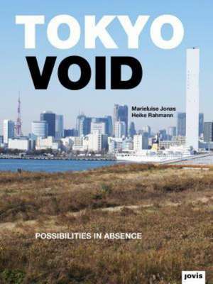 Tokyo Void – Possibilities in Absence de Marieluise Jonas