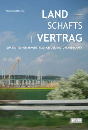 Landschaftsvertrag – Zur kritischen Rekonstruktion der Kulturlandschaft de Sören Schöbel