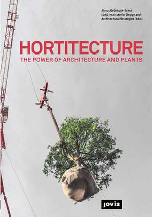 Hortitecture – The Power of Architecture and Plants de Almut Grüntuch–ernst