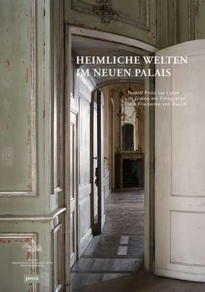 Heimliche Welten im Neuen Palais – Rudolf Prinz zur Lippe im Dialog mit Fotografien von Friederike von Rauch de Generaldirektio Generaldirektio