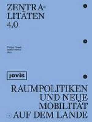 Zentralitäten 4.0 – Raumpolitiken und neue Mobilität auf dem Lande de Philipp Oswalt