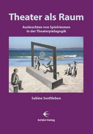 Theater als Raum de Sabine Senftleben